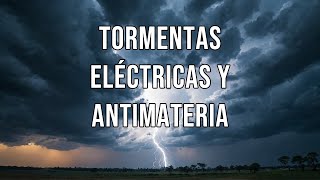 Tormentas eléctricas y antimateria [upl. by Leaffar]