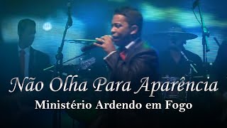 Ministério Ardendo em Fogo  Não Olha para Aparência  Ao Vivo [upl. by Upali]