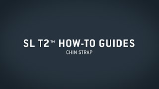 SL T2™ HowTo Guide — Chin Strap [upl. by Klimesh187]