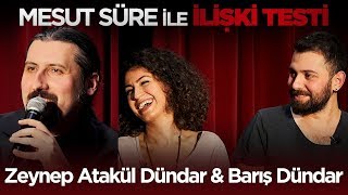 Mesut Süre İle İlişki Testi  7 Zeynep Atakül Dündar amp Barış Dündar [upl. by Ialda914]