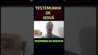 TESTEMUNHA DE JEOVÁ RESPONDE AO DESAFIO [upl. by Rohpotsirhc]