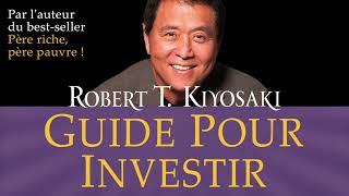 Guide pour investir Les investissements des gens riches que ne font Robert Kiyosaki Livre audio [upl. by Carilla]