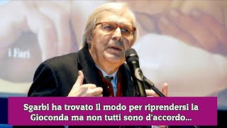 Sgarbi ha trovato il modo per riprendersi la Gioconda ma non tutti sono daccordo [upl. by Jahdol]