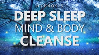 Hypnosis for Deep Sleep Mind amp Body Cleanse Hypnotic Sleep Meditation Relaxation [upl. by Alihet613]