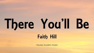 Faith Hill  There Youll Be Lyrics [upl. by Scottie]