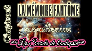 LA MÉMOIRE FANTÔME DE FRANCK THILLIEZ CHAPITRE 18  LES SECRETS DE LAUTOPSIE [upl. by Lucrece]