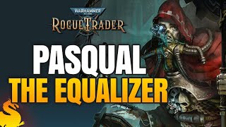 PASQUAL The Equalizer Early Game Build  W40k ROGUE TRADER [upl. by Eirffej]