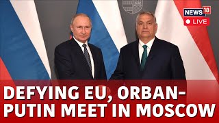 Russia Vs Ukraine Live  Putin Meets Hungarys PM Viktor Orban Live  Russia Hungary News  N18G [upl. by Akimrehs]