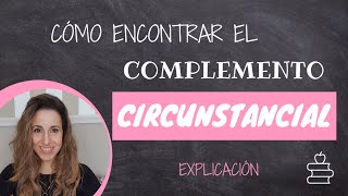 Cómo Encontrar el Complemento Circunstancial  Explicación  Sintaxis fácil [upl. by Vedi]