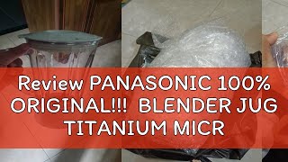 Review PANASONIC 100 ORIGINAL BLENDER JUG TITANIUM MICRO CUTTER without cover [upl. by Tikna]