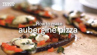 How to Make Aubergine Pizza  Tesco [upl. by Kuster694]