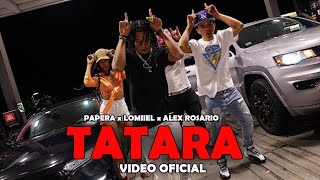 PAPERA  TATARA ft Lomiiel Alex Rosario  Video Oficial [upl. by Harold498]