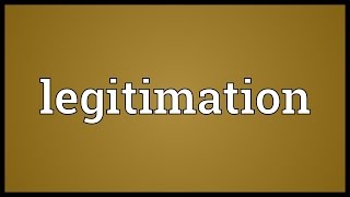 Legitimation Meaning [upl. by Aloap]