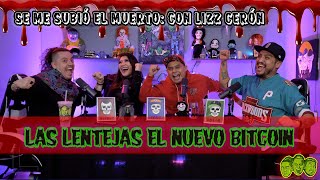 Se me subió el muerto EP 96 Respuestas con Lizz Cerón  Las lentejas el nuevo Bitcoin [upl. by Emaj]