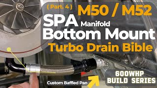 M50  M52 Bottom Mount Turbo Drain Bible SPA Turbo Manifold NO SUMP PUMP NEEDED Must Watch [upl. by Mira]