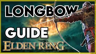 Longbow Guide  How to Get Stat Scaling Move Set amp Arrows  Elden Ring Guide [upl. by Eelrak]