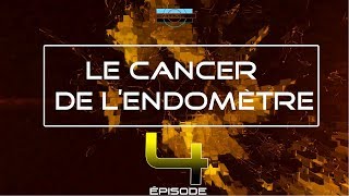 S4 Ep4 Le Cancer de lEndomètre [upl. by Aras389]