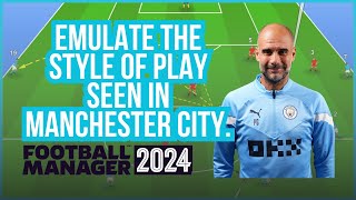 Football Manager 2024 FM24 Tactics Guide to Play Like Manchester City [upl. by Aennil]