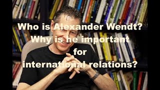 Who are Constructivist Scholars of International Relations Alexander Wendt Explained Shortly [upl. by Siger]