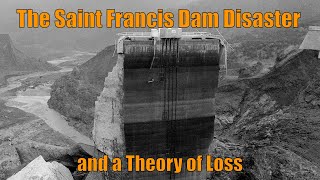 The Saint Francis Dam Disaster and a Theory of Loss [upl. by Giltzow956]