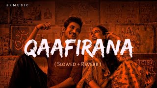 Qaafirana Slowed  Reverb  Kedarnath  Arijit Singh  Lofi Song 🧡 [upl. by Kenimod]