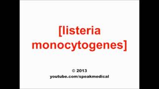 Pronounce Listeria monocytogenes  SpeakMedical [upl. by Grussing]