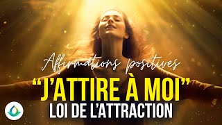 Écoutez cela tous les jours  quotJATTIRE À MOIquot Affirmations Positives  Loi de lAttraction [upl. by Llenrub]