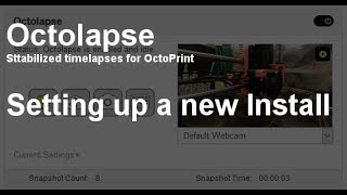 Octolapse  Basic Configuration Tutorial  V034 [upl. by Ametaf]