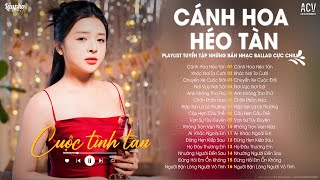 Cánh Hoa Héo Tàn Cuộc Tình Tan  Tuyển Tập Nhạc Trẻ Ballad Buồn Tâm Trạng  Lâu Phai Chill [upl. by Aronson]