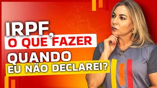 IRPF O QUE FAZER QUANDO EU NÃO DECLAREI [upl. by Huldah]