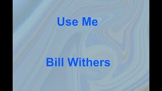 Use Me  Bill Withers  with lyrics [upl. by Onifur]