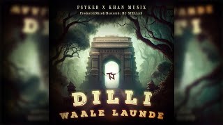 DILLI WAALE LAUNDE  PSYKER X KHAN MUSIX  OFFICIAL MUSIC VIDEO  LATEST RAP SONG 2023 [upl. by Asile]