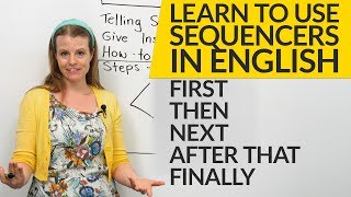 How to use sequencers in English FIRST THEN NEXT AFTER THAT FINALLY [upl. by Dnalloh]