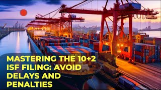 Mastering the 10 2 ISF Filing Avoid Delays and Penalties [upl. by Ailahs79]