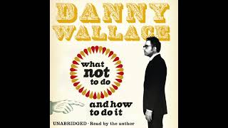 What Not to Do And How to Do It Audiobook by Danny Wallace [upl. by Anwahsad]