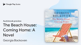 The Beach House Coming Home A Novel by Georgia Bockoven · Audiobook preview [upl. by Annetta535]