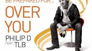 Philip D Feat TLB  Over You  OFFICIAL full length versionwmv [upl. by Akineg]