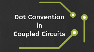 Dot Convention in Magnetically Coupled Circuits [upl. by Hnahym]