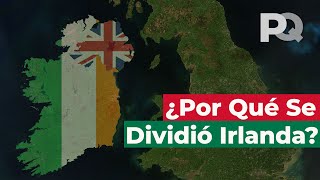 Por qué Irlanda se dividió en la República de Irlanda e Irlanda del Norte [upl. by Lirba]