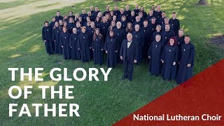 The Glory of the Father  Hovland  National Lutheran Choir [upl. by Kay344]