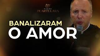 BANALIZARAM O AMOR  PADRE DUARTE LARA [upl. by Akehsay]