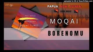 MOQAIBORENOMU Flyerflyer PNG LOCAL MUSIC🎶🔥🇵🇬 [upl. by Eillo455]