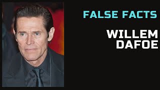 False Facts  Willem Dafoe [upl. by Keyes]