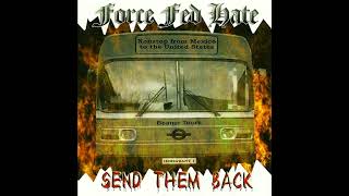 Force Fed Hate  Send them back 2003 [upl. by Hanimay]