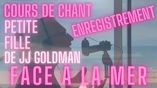 Ex1 ENREGISTREMENT en COURS de CHANT quotFACE À LA MERquot  PETITE FILLE de JJ GOLDMAN [upl. by Lon342]