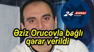 Əziz Orucovla bağlı qərar verildi [upl. by Neleag]