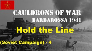 Cauldrons of War Barbarossa  Soviet Campaign 4 Hold the Line [upl. by Neumeyer]