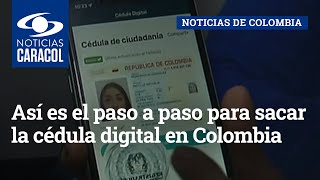 Así es el paso a paso para sacar la cédula digital en Colombia [upl. by Dodi]