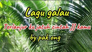 terlanjur ku jatuh cintak original song by pak ong [upl. by Bent]