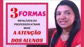 3 FORMAS INFALÍVEIS DO PROFESSOR ATRAIR MAIS A ATENÇÃO DOS ALUNOS  Por Professor em Sala [upl. by Jamal]